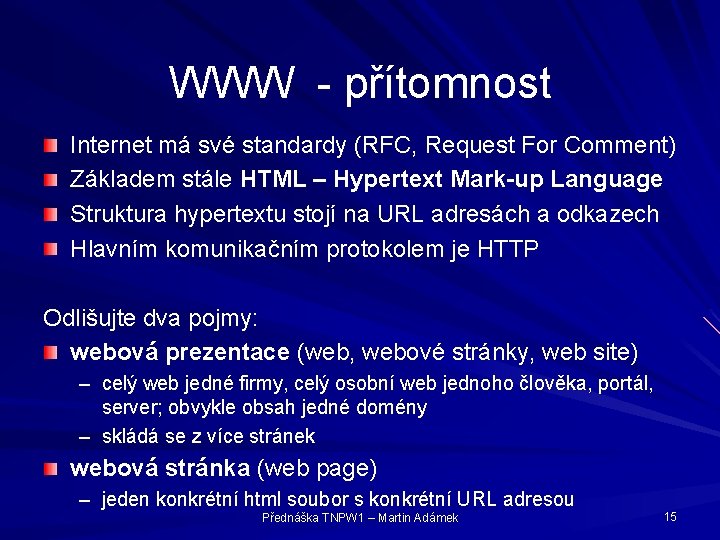 WWW - přítomnost Internet má své standardy (RFC, Request For Comment) Základem stále HTML