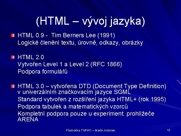 (HTML – vývoj jazyka) HTML 0. 9 - Tim Berners Lee (1991) Logické členění