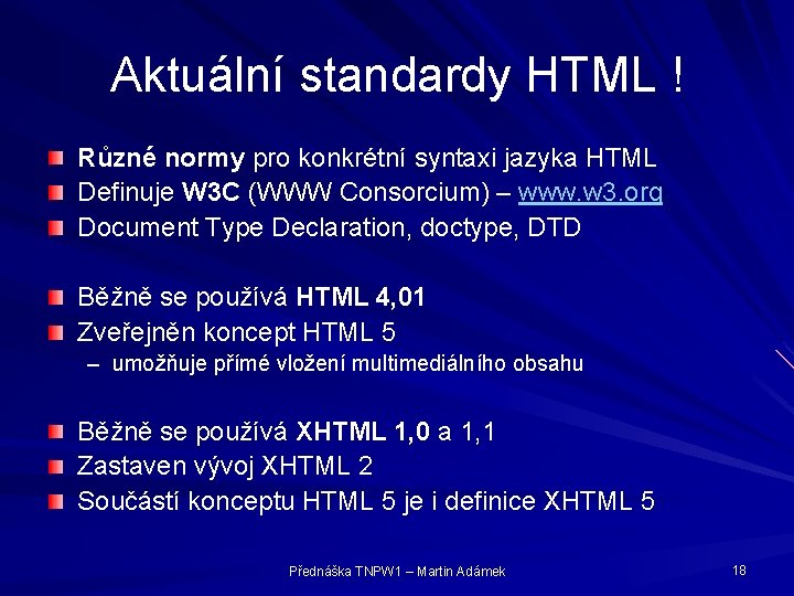Aktuální standardy HTML ! Různé normy pro konkrétní syntaxi jazyka HTML Definuje W 3
