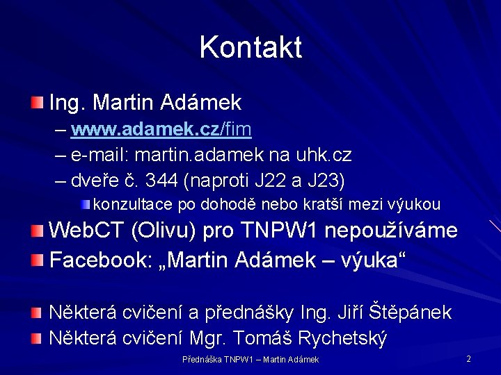 Kontakt Ing. Martin Adámek – www. adamek. cz/fim – e-mail: martin. adamek na uhk.