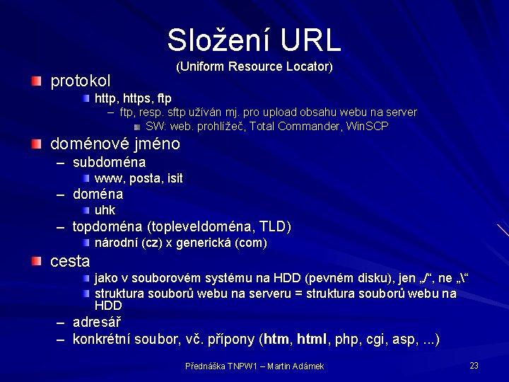 Složení URL protokol (Uniform Resource Locator) http, https, ftp – ftp, resp. sftp užíván