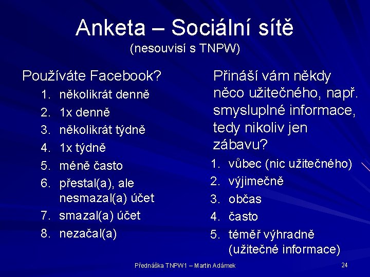 Anketa – Sociální sítě (nesouvisí s TNPW) Používáte Facebook? 1. 2. 3. 4. 5.