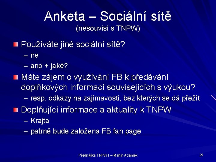 Anketa – Sociální sítě (nesouvisí s TNPW) Používáte jiné sociální sítě? – ne –