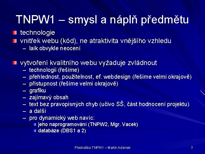 TNPW 1 – smysl a náplň předmětu technologie vnitřek webu (kód), ne atraktivita vnějšího