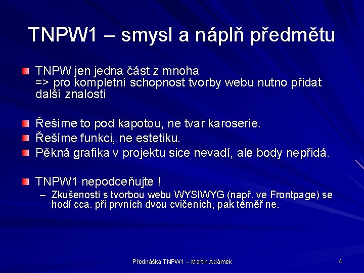 TNPW 1 – smysl a náplň předmětu TNPW jen jedna část z mnoha =>