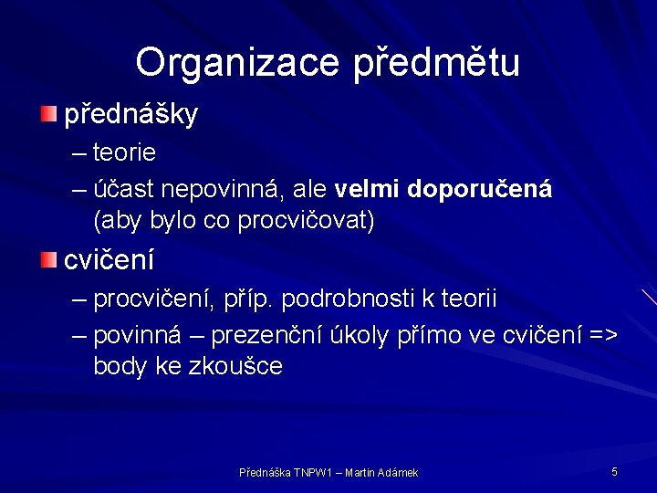 Organizace předmětu přednášky – teorie – účast nepovinná, ale velmi doporučená (aby bylo co