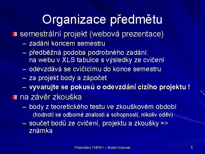 Organizace předmětu semestrální projekt (webová prezentace) – zadání koncem semestru – předběžná podoba podrobného