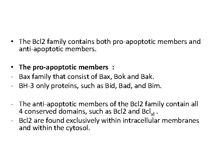  • The Bcl 2 family contains both pro-apoptotic members and anti-apoptotic members. •