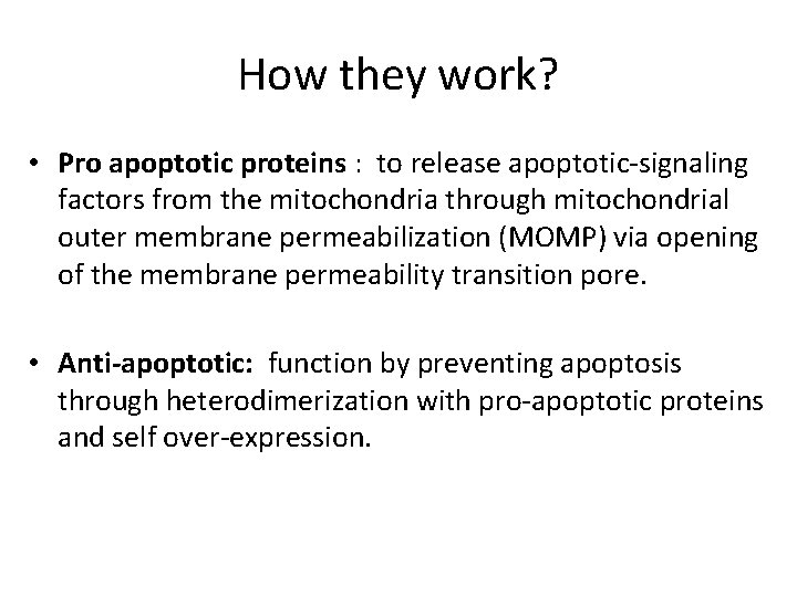 How they work? • Pro apoptotic proteins : to release apoptotic-signaling factors from the
