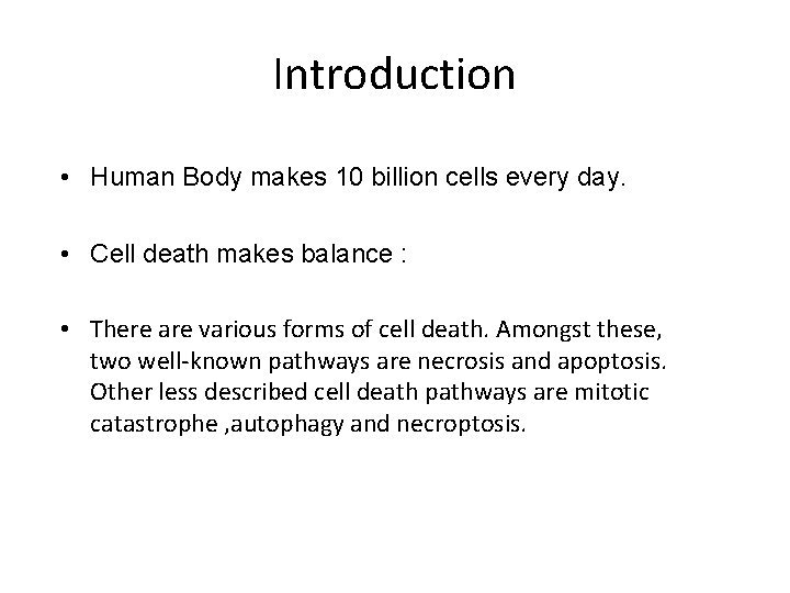 Introduction • Human Body makes 10 billion cells every day. • Cell death makes
