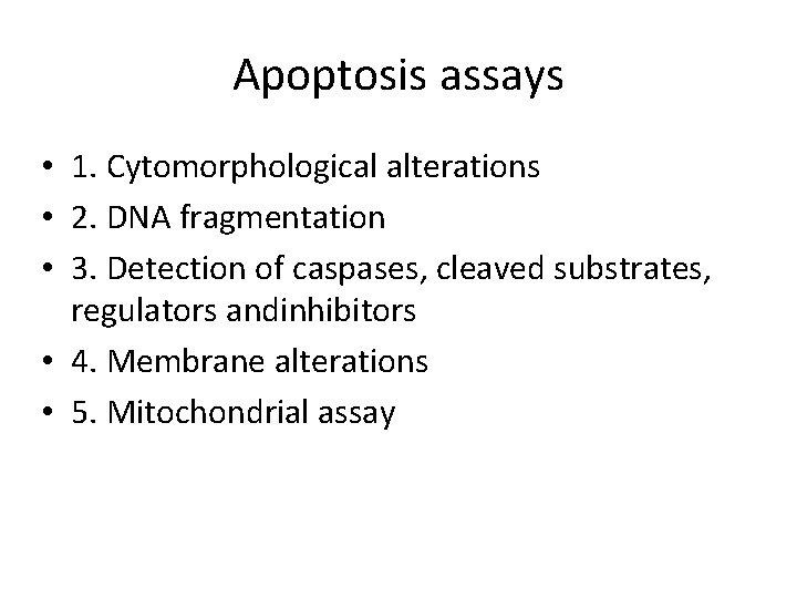 Apoptosis assays • 1. Cytomorphological alterations • 2. DNA fragmentation • 3. Detection of