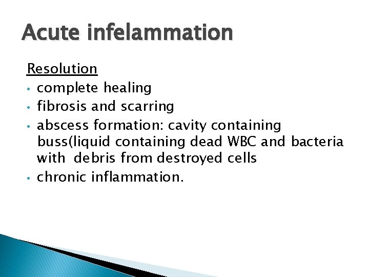 Acute infelammation Resolution • complete healing • fibrosis and scarring • abscess formation: cavity