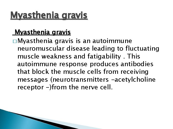 Myasthenia gravis � Myasthenia gravis is an autoimmune neuromuscular disease leading to fluctuating muscle