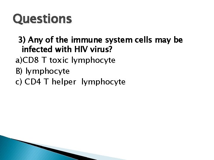 Questions 3) Any of the immune system cells may be infected with HIV virus?