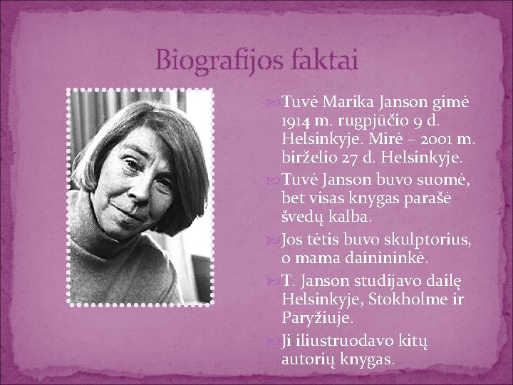 Biografijos faktai Tuvė Marika Janson gimė 1914 m. rugpjūčio 9 d. Helsinkyje. Mirė –
