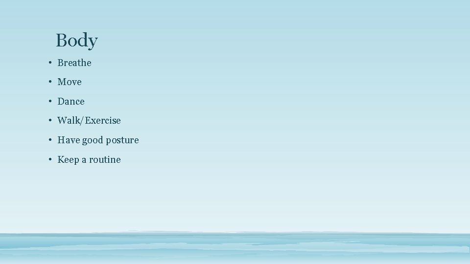 Body • Breathe • Move • Dance • Walk/Exercise • Have good posture •