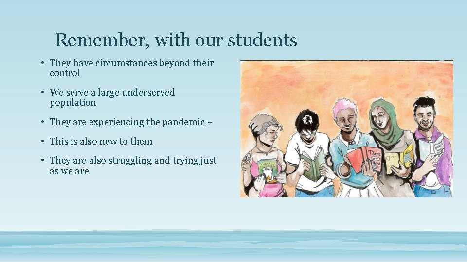 Remember, with our students • They have circumstances beyond their control • We serve