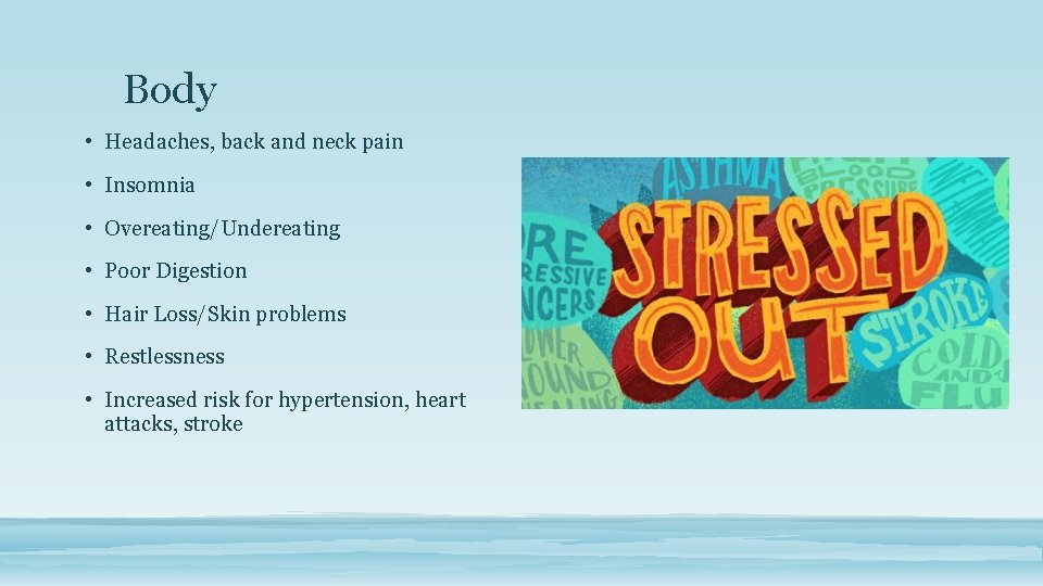 Body • Headaches, back and neck pain • Insomnia • Overeating/Undereating • Poor Digestion