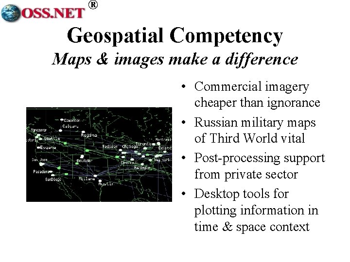 ® Geospatial Competency Maps & images make a difference • Commercial imagery cheaper than