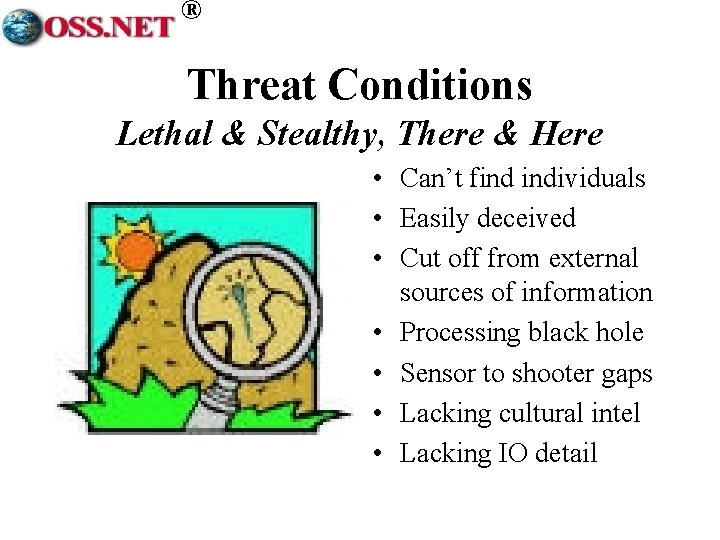 ® Threat Conditions Lethal & Stealthy, There & Here • Can’t find individuals •