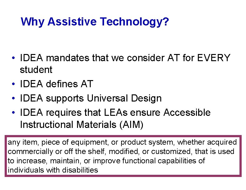 Why Assistive Technology? • IDEA mandates that we consider AT for EVERY student •
