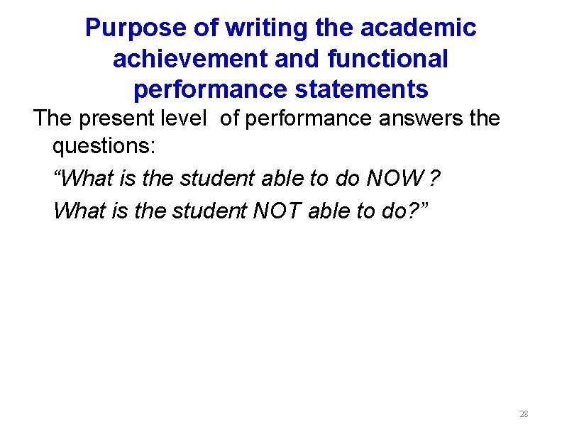 Purpose of writing the academic achievement and functional performance statements The present level of