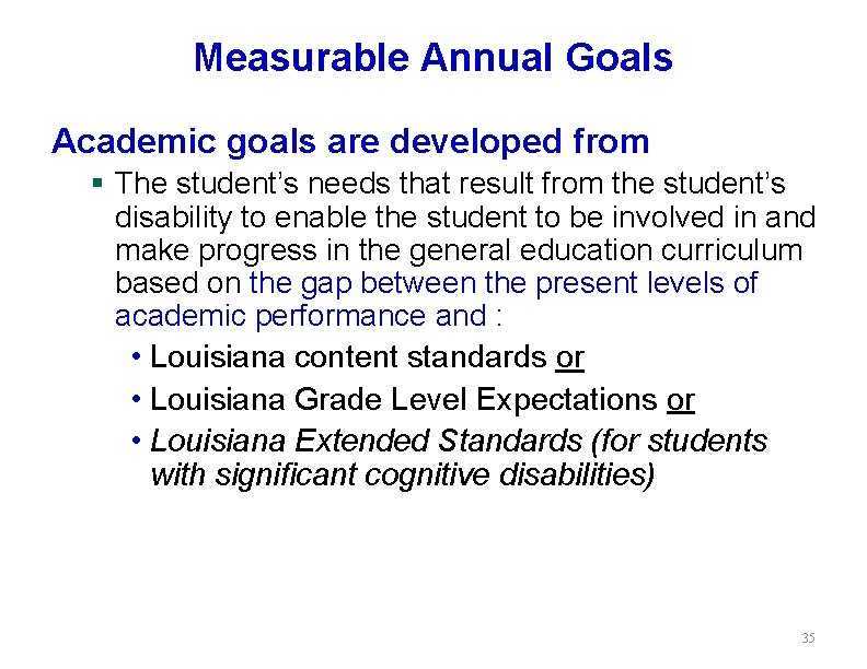 Measurable Annual Goals Academic goals are developed from § The student’s needs that result