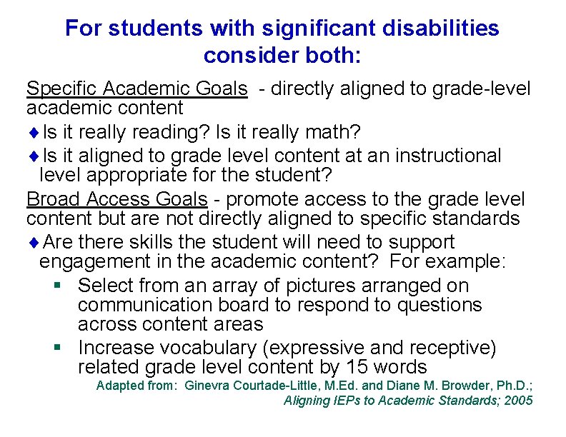 For students with significant disabilities consider both: Specific Academic Goals - directly aligned to
