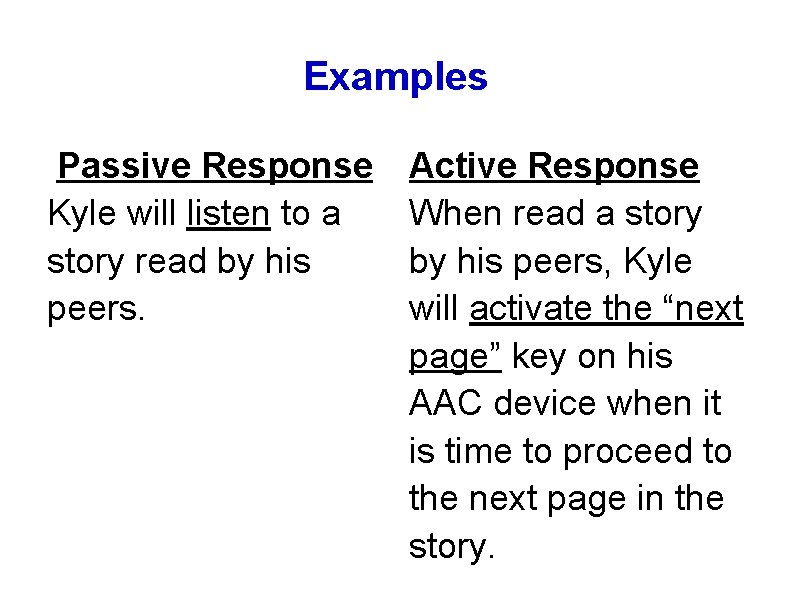 Examples Passive Response Kyle will listen to a story read by his peers. Active