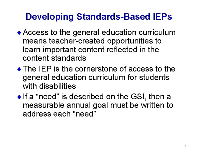 Developing Standards-Based IEPs ¨ Access to the general education curriculum means teacher-created opportunities to