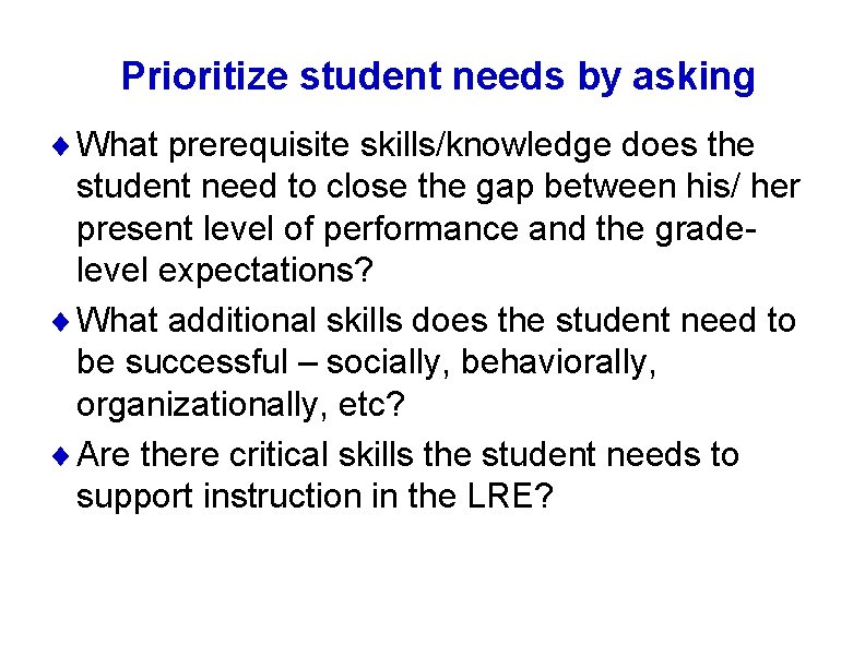 Prioritize student needs by asking ¨ What prerequisite skills/knowledge does the student need to