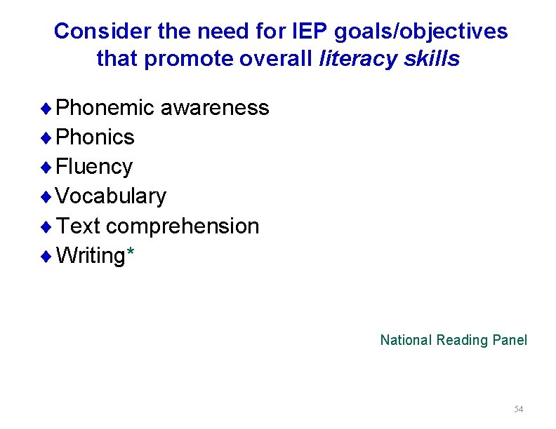 Consider the need for IEP goals/objectives that promote overall literacy skills ¨Phonemic awareness ¨Phonics