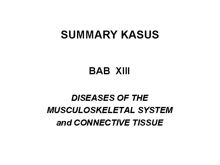 SUMMARY KASUS BAB XIII DISEASES OF THE MUSCULOSKELETAL SYSTEM and CONNECTIVE TISSUE 