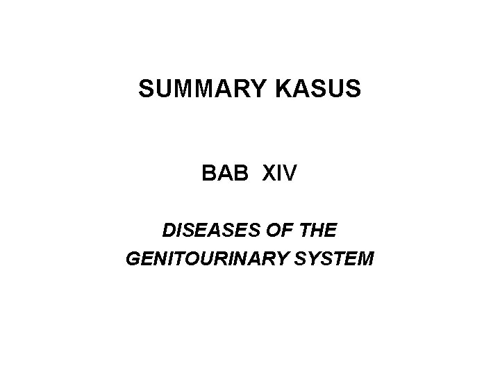 SUMMARY KASUS BAB XIV DISEASES OF THE GENITOURINARY SYSTEM 