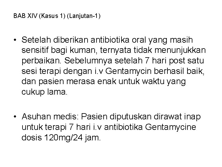 BAB XIV (Kasus 1) (Lanjutan-1) • Setelah diberikan antibiotika oral yang masih sensitif bagi