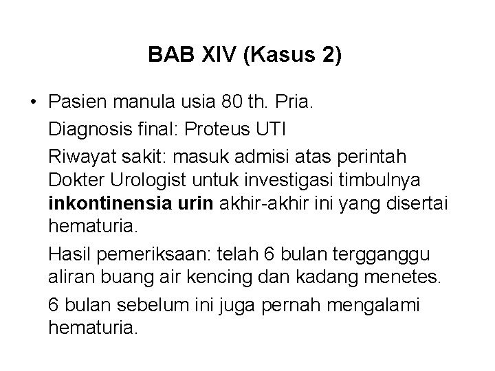 BAB XIV (Kasus 2) • Pasien manula usia 80 th. Pria. Diagnosis final: Proteus