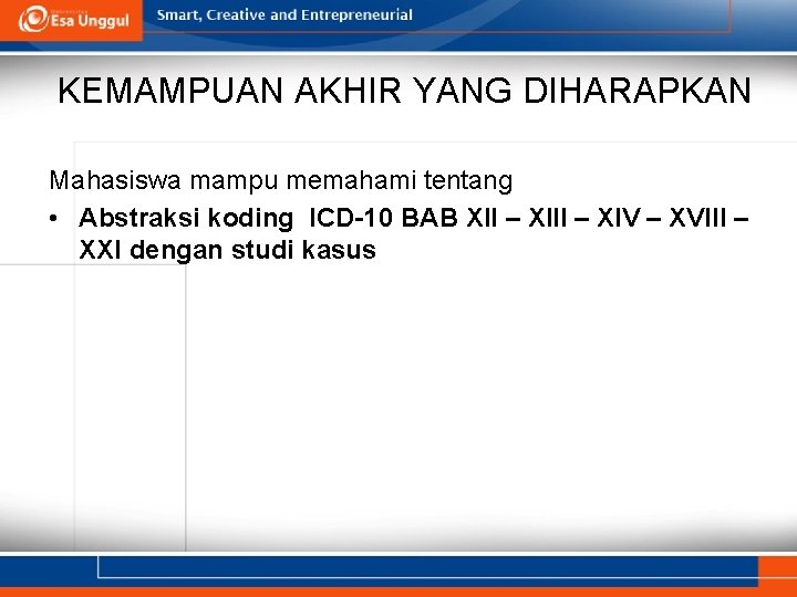 KEMAMPUAN AKHIR YANG DIHARAPKAN Mahasiswa mampu memahami tentang • Abstraksi koding ICD-10 BAB XII