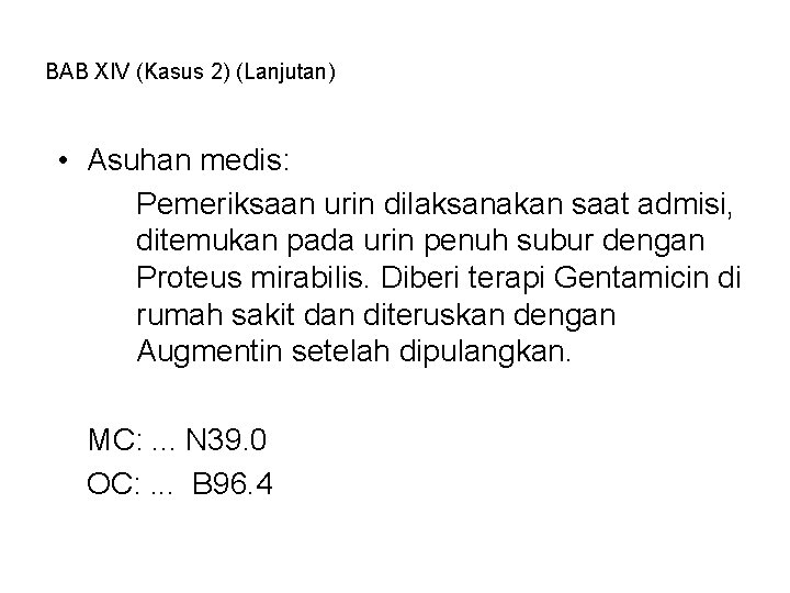 BAB XIV (Kasus 2) (Lanjutan) • Asuhan medis: Pemeriksaan urin dilaksanakan saat admisi, ditemukan