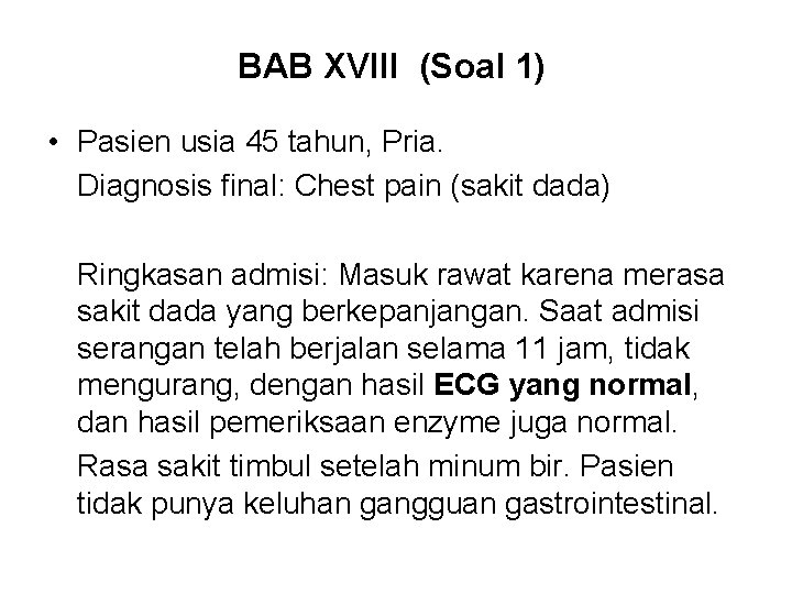 BAB XVIII (Soal 1) • Pasien usia 45 tahun, Pria. Diagnosis final: Chest pain