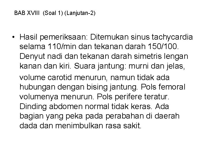 BAB XVIII (Soal 1) (Lanjutan-2) • Hasil pemeriksaan: Ditemukan sinus tachycardia selama 110/min dan