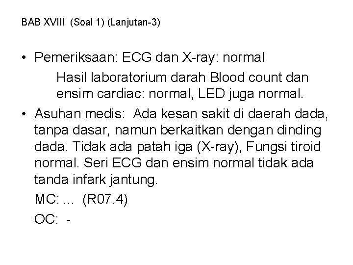 BAB XVIII (Soal 1) (Lanjutan-3) • Pemeriksaan: ECG dan X-ray: normal Hasil laboratorium darah