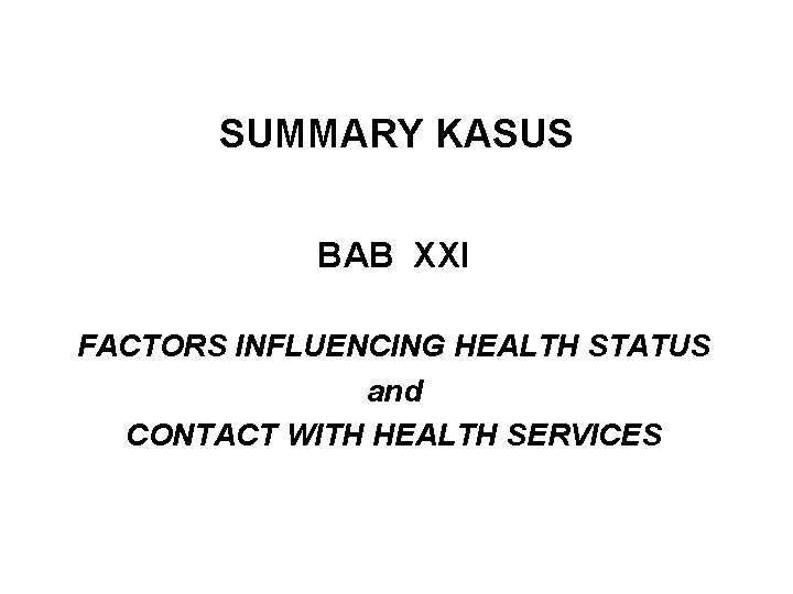 SUMMARY KASUS BAB XXI FACTORS INFLUENCING HEALTH STATUS and CONTACT WITH HEALTH SERVICES 