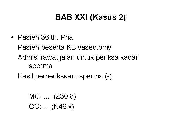 BAB XXI (Kasus 2) • Pasien 36 th. Pria. Pasien peserta KB vasectomy Admisi