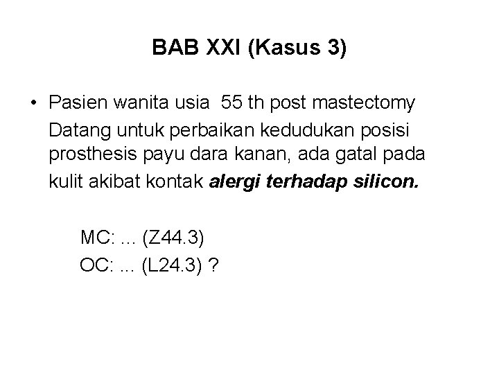 BAB XXI (Kasus 3) • Pasien wanita usia 55 th post mastectomy Datang untuk