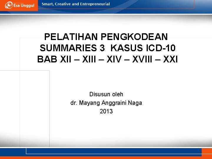 PELATIHAN PENGKODEAN SUMMARIES 3 KASUS ICD-10 BAB XII – XIV – XVIII – XXI