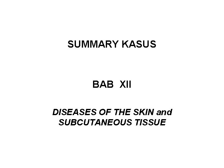 SUMMARY KASUS BAB XII DISEASES OF THE SKIN and SUBCUTANEOUS TISSUE 