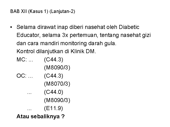 BAB XII (Kasus 1) (Lanjutan-2) • Selama dirawat inap diberi nasehat oleh Diabetic Educator,