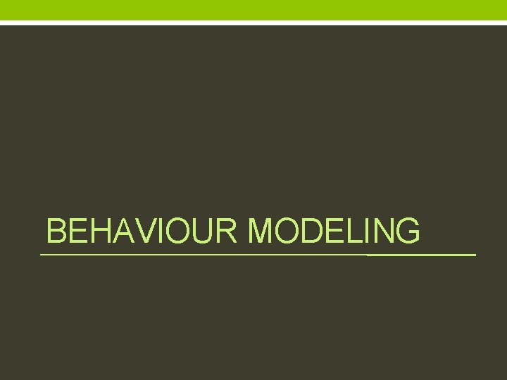 BEHAVIOUR MODELING 