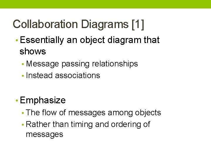 Collaboration Diagrams [1] • Essentially an object diagram that shows • Message passing relationships