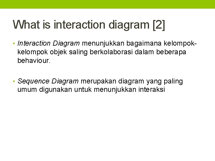 What is interaction diagram [2] • Interaction Diagram menunjukkan bagaimana kelompok- kelompok objek saling